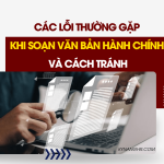 Các Lỗi Thường Gặp Khi Soạn Văn Bản Hành Chính Và Cách Tránh