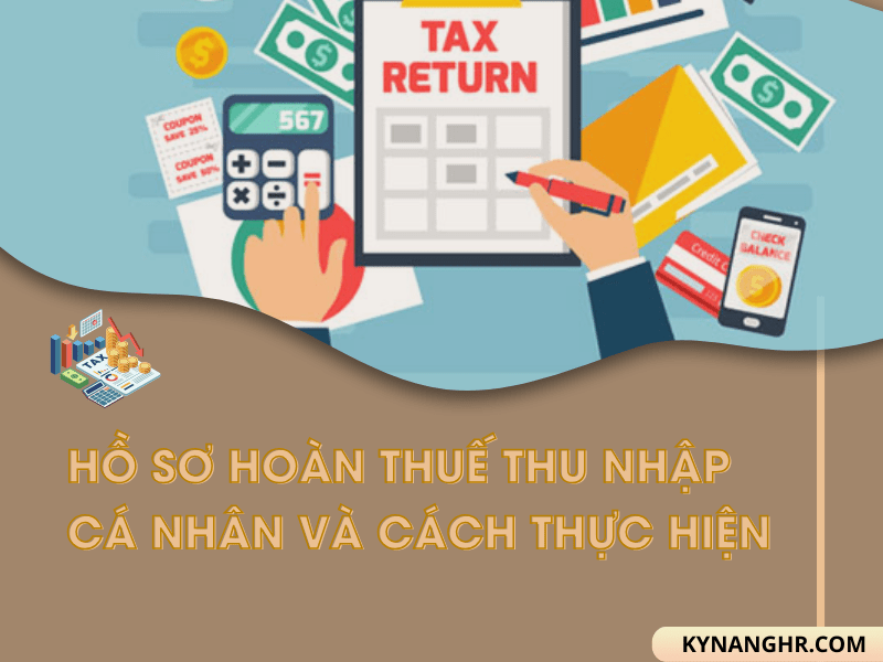 Hồ Sơ Hoàn Thuế Thu Nhập Cá Nhân Và Cách Thực Hiện