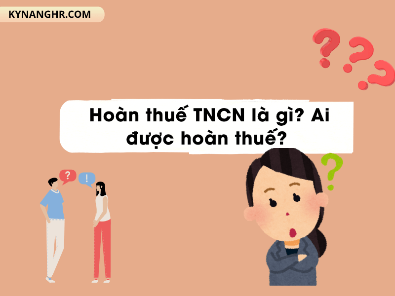 Hoan thue TNCN la gi Ai duoc hoan thue