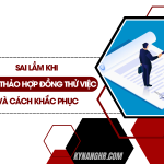 Sai Lầm Khi Soạn Thảo Hợp Đồng Thử Việc Và Cách Khắc Phục
