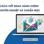 Cách Viết Email Hành Chính Chuyên Nghiệp Và Chuẩn Mực