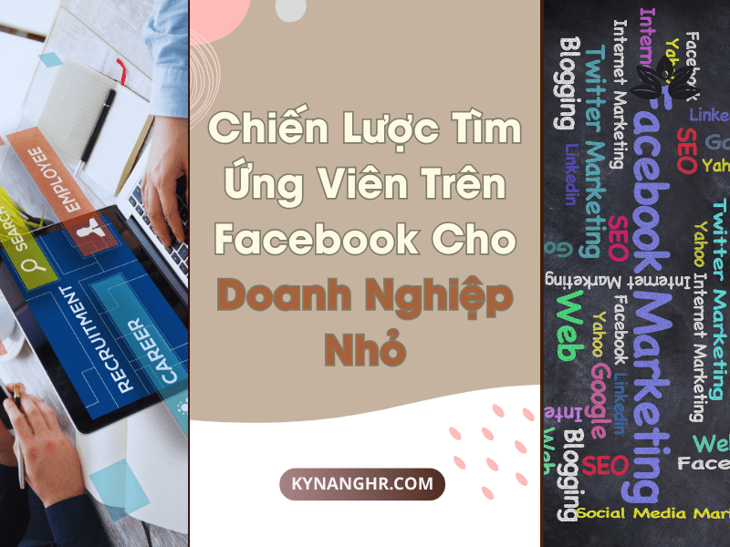 Chiến Lược Tìm Ứng Viên Trên Facebook Cho Doanh Nghiệp Nhỏ