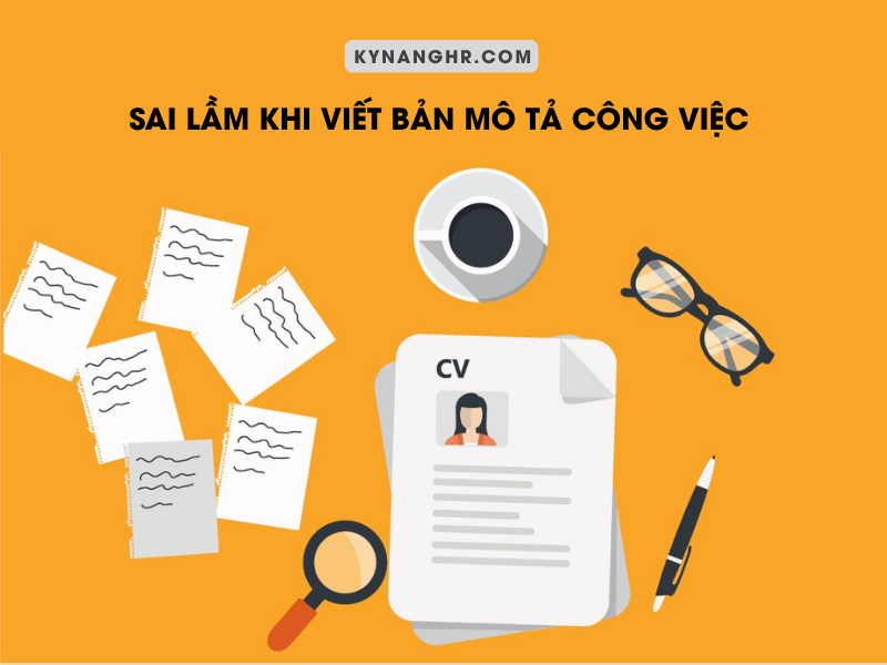 6 Sai Lầm Khi Viết Bản Mô Tả Công Việc Và Cách Khắc Phục