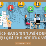 Cach Dang Tin Tuyen Dung Hieu Qua Thu Hut Ung Vien