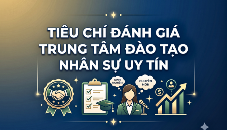 Chủ đề Tiêu chí đánh giá trung tâm đào tạo nhân sự có uy tín