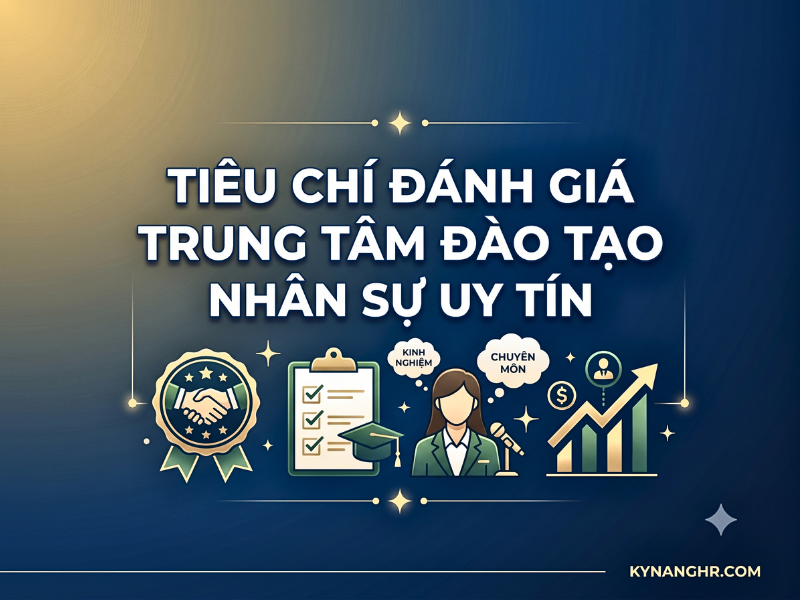 Tiêu Chí Đánh Giá Trung Tâm Đào Tạo Nhân Sự Uy Tín