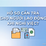chủ đề Hồ sơ cần trả cho NLĐ khi nghỉ việc
