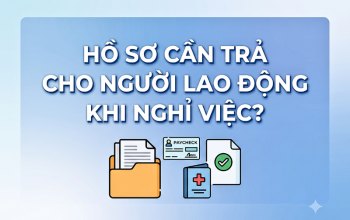 chủ đề Hồ sơ cần trả cho NLĐ khi nghỉ việc