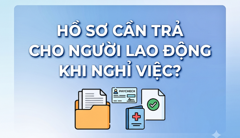 chủ đề Hồ sơ cần trả cho NLĐ khi nghỉ việc