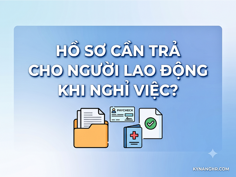 Hồ Sơ Cần Trả Cho Người Lao Động Khi Nghỉ Việc?