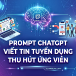 chủ đề Prompt ChatGPT Viết Tin Tuyển Dụng Thu Hút Ứng Viên