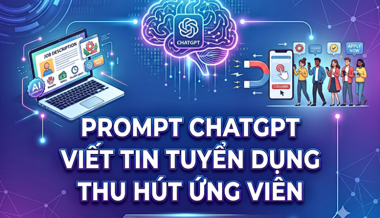 chủ đề Prompt ChatGPT Viết Tin Tuyển Dụng Thu Hút Ứng Viên