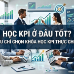 chủ đề Học KPI Ở Đâu Tốt Tiêu Chí Chọn Khóa Học KPI Thực Chiến