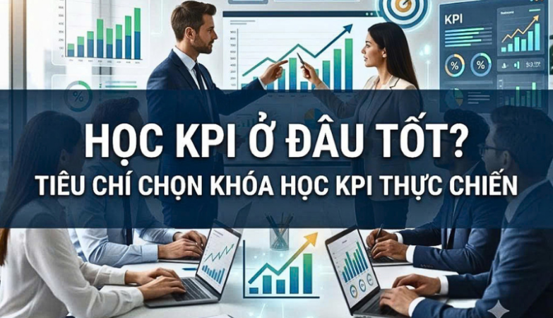 chủ đề Học KPI Ở Đâu Tốt Tiêu Chí Chọn Khóa Học KPI Thực Chiến