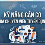 chủ đề Kỹ Năng Cần Có Của Chuyên Viên Tuyển Dụng