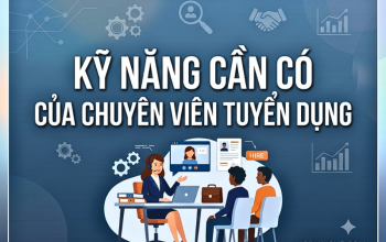 chủ đề Kỹ Năng Cần Có Của Chuyên Viên Tuyển Dụng