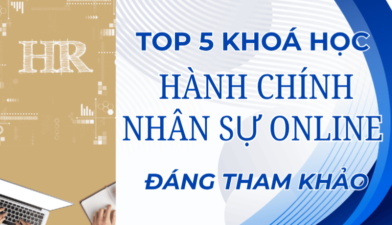 TOP 5 Khóa Học Hành Chính Nhân Sự Online Tốt, Đáng Tham Khảo