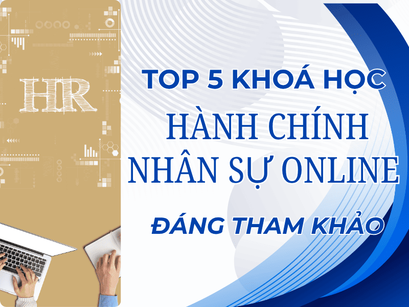 TOP 5 Khóa Học Hành Chính Nhân Sự Online Tốt, Đáng Tham Khảo